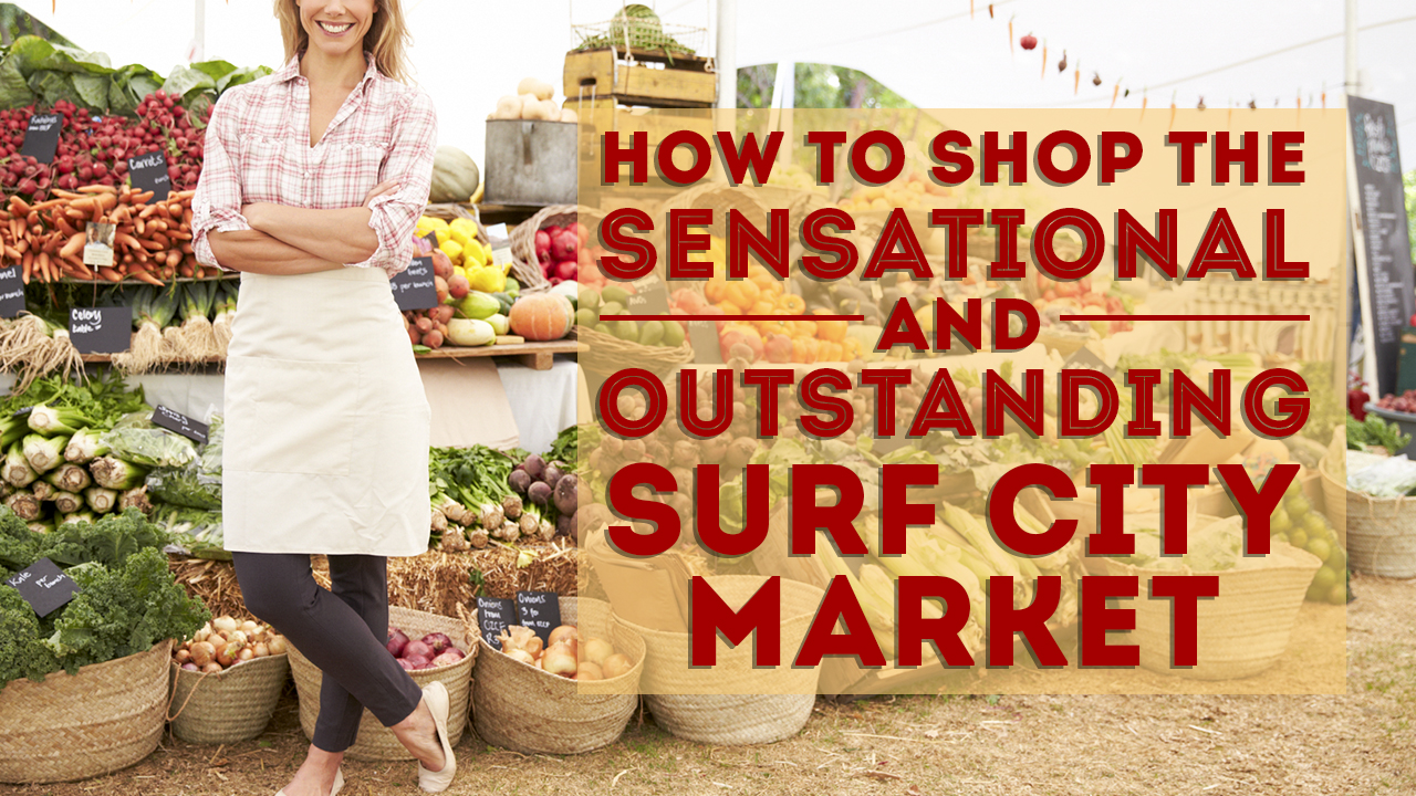 How-to-Shop-the-Sensationl-and-Outstanding-Surf-City-Market